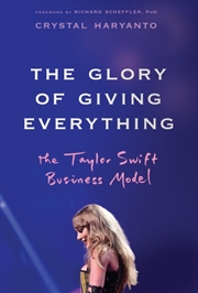 Buy The Glory Of Giving Everything: The Taylor Swift Business Model
