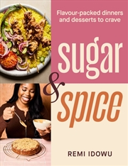 Buy Sugar & Spice: Flavour-Packed Dinners And Desserts To Crave