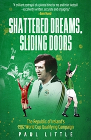 Buy Shattered Dreams, Sliding Doors: The Republic Of Ireland’S 1982 World Cup Qualifying Campaign