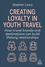Buy Creating Loyalty In Youth Travel: How Travel Brands And Destinations Can Build Lifelong Relationship