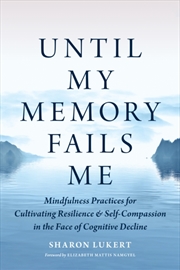 Buy Until My Memory Fails Me: Mindfulness Practices For Cultivating Resilience And Self-Compassion In Th