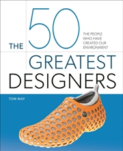 Buy The 50 Greatest Designers: The People Who Have Created Our Environment