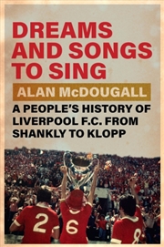 Buy Dreams And Songs To Sing: A People'S History Of Liverpool Fc From Shankly To Klopp