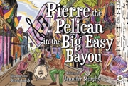 Buy Pierre The Pelican In The Big Easy Bayou