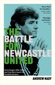 Buy The Battle For Newcastle United: Kevin Keegan, Mike Ashley, And One Man'S Search For Football Salvat