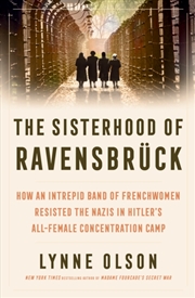 Buy The Sisterhood Of Ravensbruck: How An Intrepid Band Of Frenchwomen Resisted The Nazis In Hitler’S Al