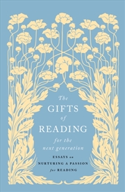 Buy The Gifts Of Reading For The Next Generation: Essays On Nurturing A Passion For Reading