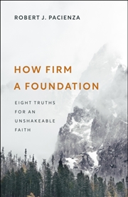 Buy How Firm A Foundation: Eight Truths For An Unshakeable Faith