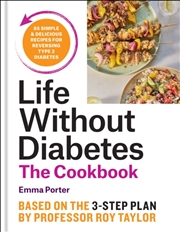 Buy The Life Without Diabetes Cookbook: 85 Simple And Delicious Recipes For Reversing Type 2 Diabetes
