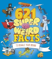 Buy 621 Super Weird Facts To Boggle Your Brain