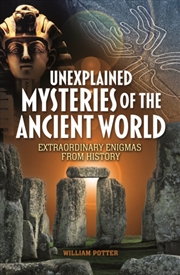 Buy Unexplained Mysteries Of The Ancient World: Extraordinary Enigmas From History