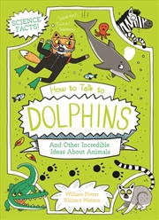 Buy How To Talk To Dolphins And Other Incredible Ideas About Animals