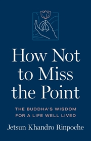 Buy How Not To Miss The Point: The Buddha's Wisdom For A Life Well Lived