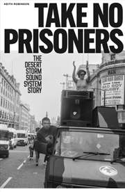 Buy Take No Prisoners: The Desert Storm Sound System Story