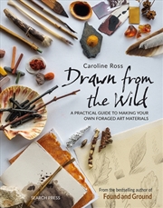 Buy Drawn From The Wild: A Practical Guide To Making Your Own Foraged Art Materials