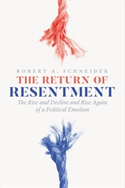 Buy The Return Of Resentment: The Rise And Decline And Rise Again Of A Political Emotion