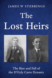 Buy The Lost Heirs: The Rise And Fall Of The D’Oyly Carte Dynasty