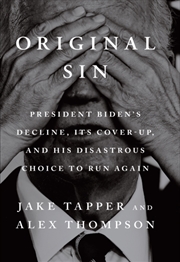 Buy Original Sin: President Biden's Decline, Its Cover-Up, And His Disastrous Choice To Run Again