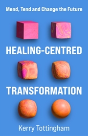 Buy Healing-Centred Transformation: Mend, Tend And Change The Future