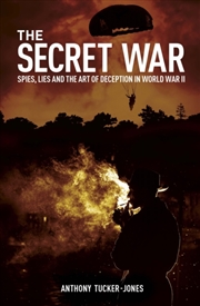 Buy The Secret War: Spies, Lies And The Art Of Deception In World War Ii