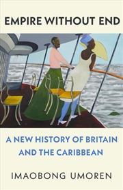 Buy Empire Without End: A New History Of Britain And The Caribbean
