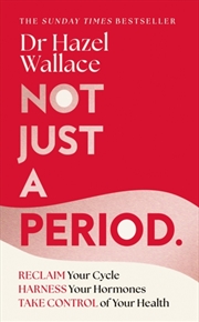 Buy Not Just A Period: Reclaim Your Cycle, Harness Your Hormones, And Take Control Of Your Health