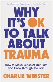 Buy Why It'S Ok To Talk About Trauma: How To Make Sense Of The Past And Grow Through The Pain