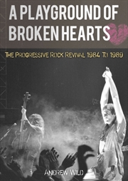Buy A Playground Of Broken Hearts: The Progressive Rock Revival 1984 To 1989