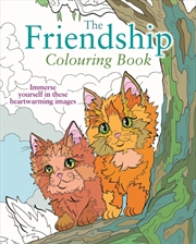 Buy The Friendship Colouring Book: Immerse Yourself In These Heartwarming Images