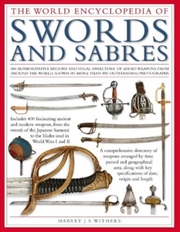 Buy Swords And Sabres, The World Encyclopedia Of: An Authoritative History And Visual Directory Of Edged