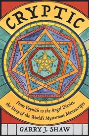 Buy Cryptic: From Voynich To The Angel Diaries, The Story Of The World'S Mysterious Manuscripts