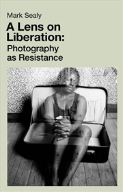 Buy A Lens On Liberation: Photography As Resistance