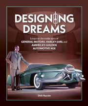 Buy Designing Dreams: Essays On The Inside Story Of Gm, Harley Earl And America'S Golden Automotive Age
