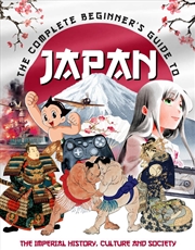 Buy The Complete Beginner'S Guide To Japan: The Imperial History, Culture And Society
