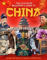 Buy The Complete Beginner'S Guide To China: Inside The Rise Of A Global Superpower