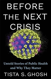Buy Before The Next Crisis: Untold Stories Of Public Health And Why They Matter