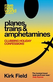 Buy Planes, Trains & Amphetamines: Clubbing Holiday Confessions
