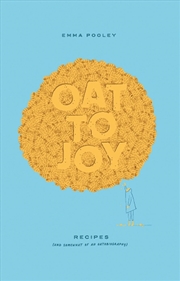 Buy Oat To Joy: Recipes - And Somewhat Of An Oatobiography
