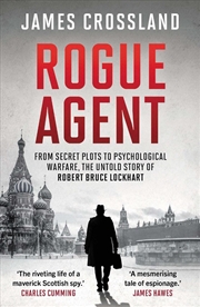 Buy Rogue Agent: From Secret Plots To Psychological Warfare, The Untold Story Of Robert Bruce Lockhart
