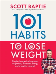 Buy 101 Habits To Lose Weight: Simple Changes For Long-Term Weight Loss, Increased Energy And A Positive