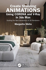 Buy Create Stunning Animations Using Corona And V-Ray In 3Ds Max Guiding The Next Generation Of 3D Rende