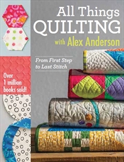 Buy All Things Quilting with Alex Anderson