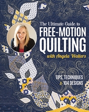 Buy Ultimate Guide to Free-Motion Quilting with Angela Walters