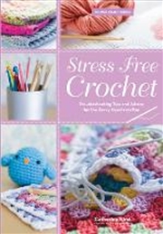 Buy Stress Free Crochet: Trouble Shooting Tips And Advice