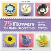 Buy 75 Flowers For Cake Decorators: A Beautiful Collection