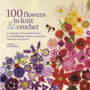 Buy 100 Flowers To Knit & Crochet