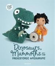 Buy Dinosaurs, Mammoths and More Prehistoric Amigurumi