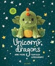 Buy Unicorns, Dragons and More Fantasy Amigurumi, Volume 1