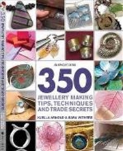 Buy 350 Jewellery Making Tips, Techniques And Trade Secrets