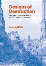 Buy Designs Of Destruction : The Making Of Monuments In The Twentieth Century